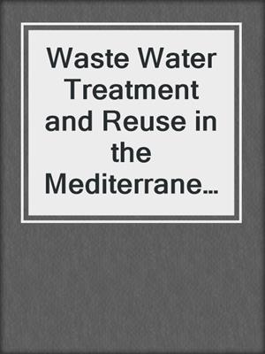 Waste Water Treatment and Reuse in the Mediterranean Region
