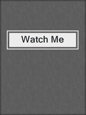 cover image of Watch Me