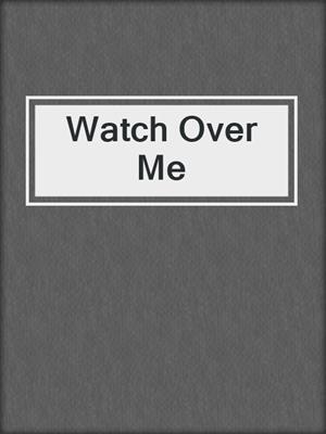 cover image of Watch Over Me