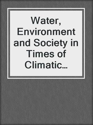 Water, Environment and Society in Times of Climatic Change