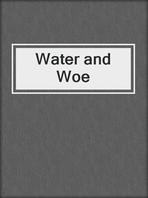 Water and Woe