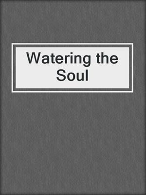 Watering the Soul