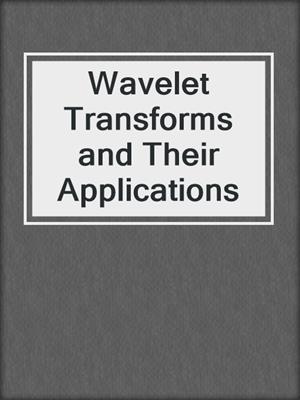 Wavelet Transforms and Their Applications