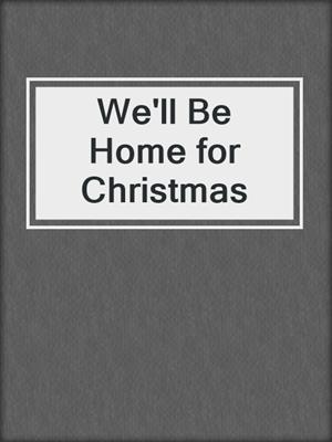 cover image of We'll Be Home for Christmas