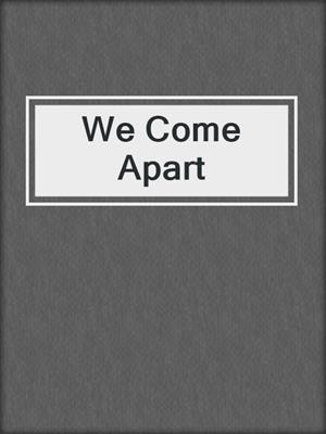cover image of We Come Apart