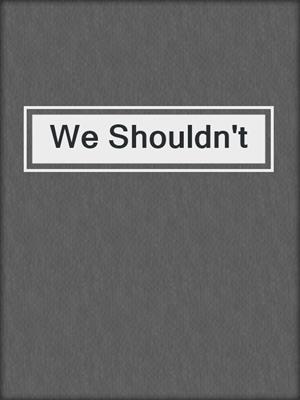 cover image of We Shouldn't