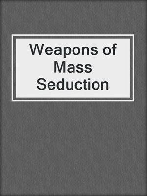 Weapons of Mass Seduction