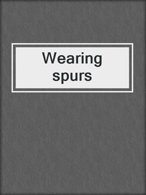 Wearing spurs