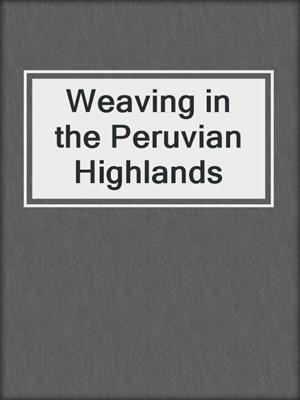 Weaving in the Peruvian Highlands