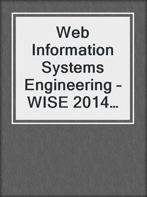 Web Information Systems Engineering – WISE 2014 Workshops