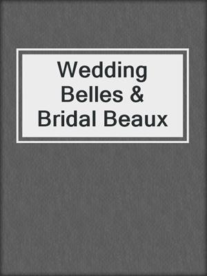 cover image of Wedding Belles & Bridal Beaux