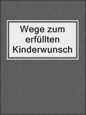 cover image of Wege zum erfüllten Kinderwunsch
