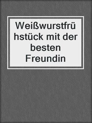 cover image of Weißwurstfrühstück mit der besten Freundin