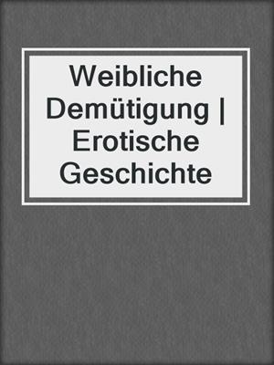 cover image of Weibliche Demütigung | Erotische Geschichte