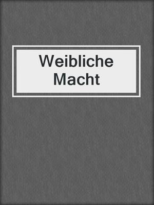 cover image of Weibliche Macht