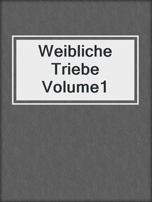 cover image of Weibliche Triebe Volume1