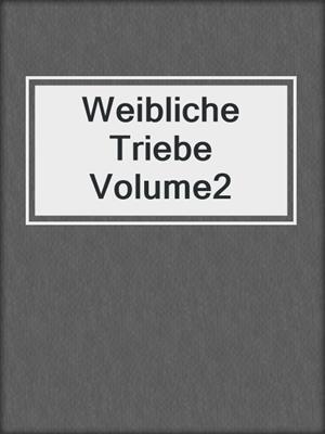 cover image of Weibliche Triebe Volume2