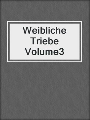 cover image of Weibliche Triebe Volume3