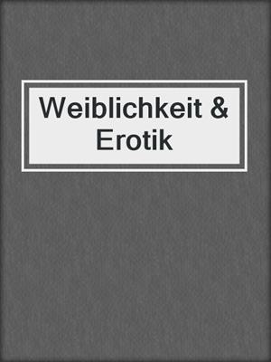 cover image of Weiblichkeit & Erotik