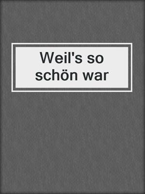cover image of Weil's so schön war
