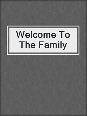 cover image of Welcome To The Family