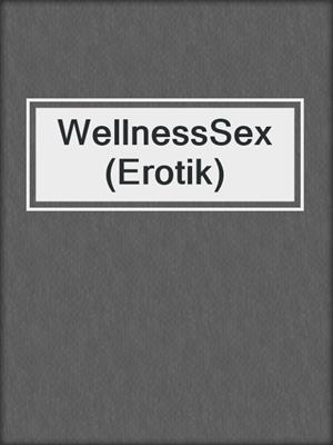 cover image of WellnessSex (Erotik)