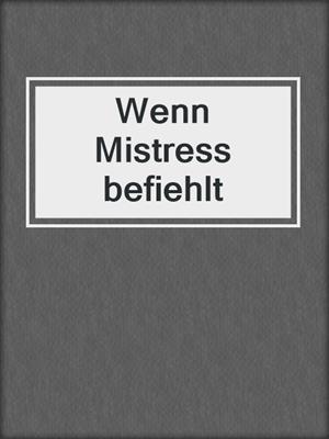 cover image of Wenn Mistress befiehlt