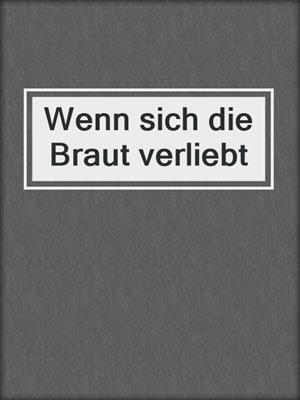 cover image of Wenn sich die Braut verliebt