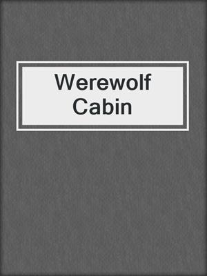 cover image of Werewolf Cabin