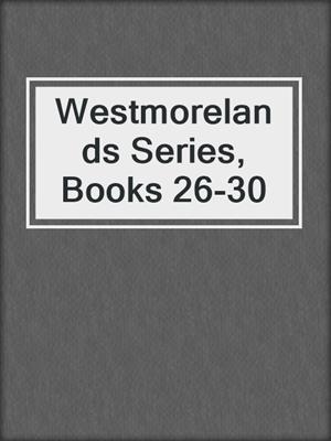 cover image of Westmorelands Series, Books 26-30