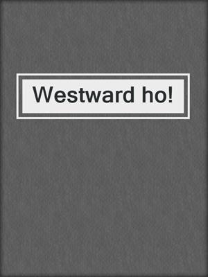 Westward ho!