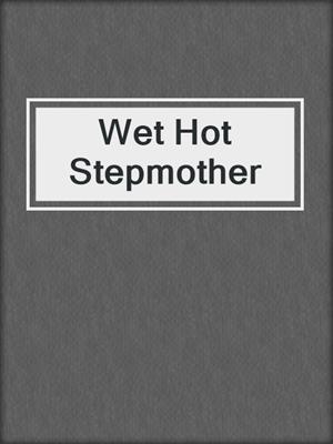Wet Hot Stepmother