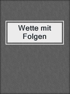 cover image of Wette mit Folgen