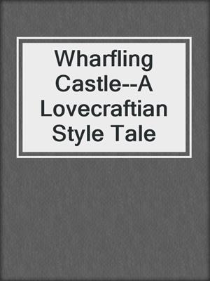 cover image of Wharfling Castle--A Lovecraftian Style Tale