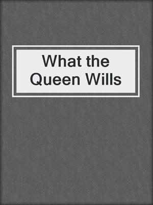 cover image of What the Queen Wills