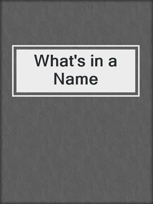 cover image of What's in a Name
