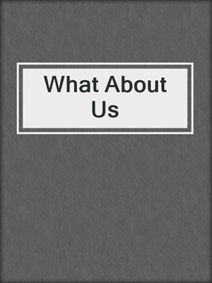 cover image of What About Us