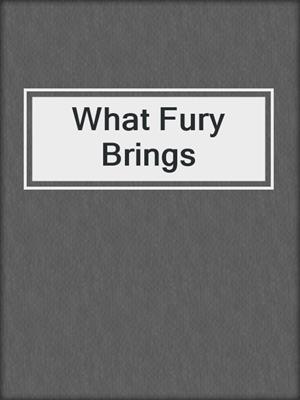 cover image of What Fury Brings