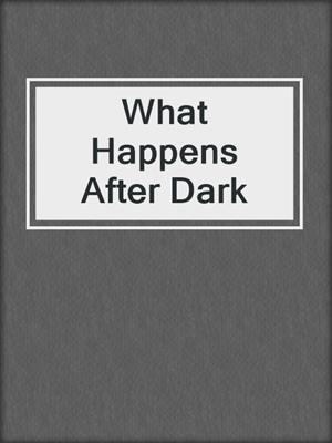 cover image of What Happens After Dark
