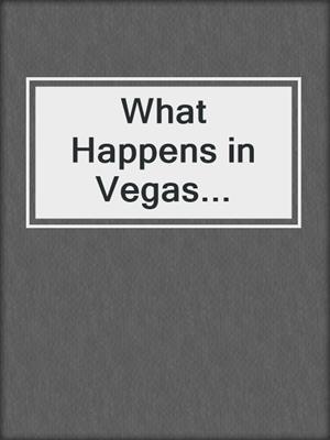 What Happens in Vegas...