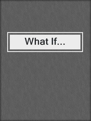What If...