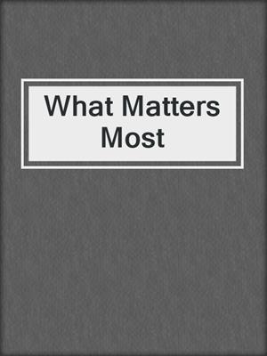 cover image of What Matters Most