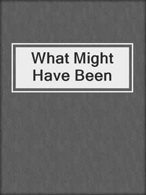 cover image of What Might Have Been