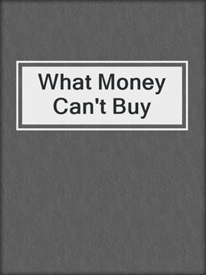 cover image of What Money Can't Buy