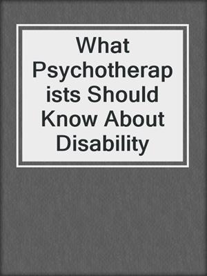 What Psychotherapists Should Know About Disability