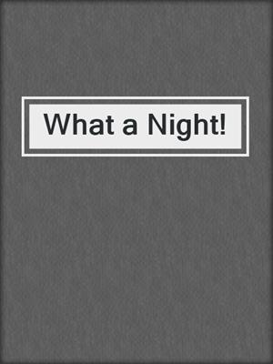 cover image of What a Night!