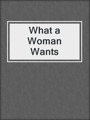 cover image of What a Woman Wants