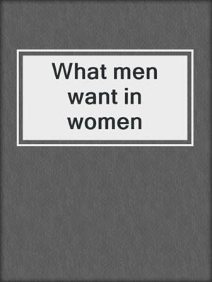 cover image of What men want in women