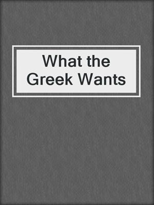 cover image of What the Greek Wants