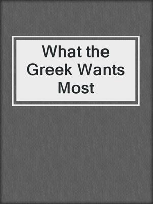 What the Greek Wants Most